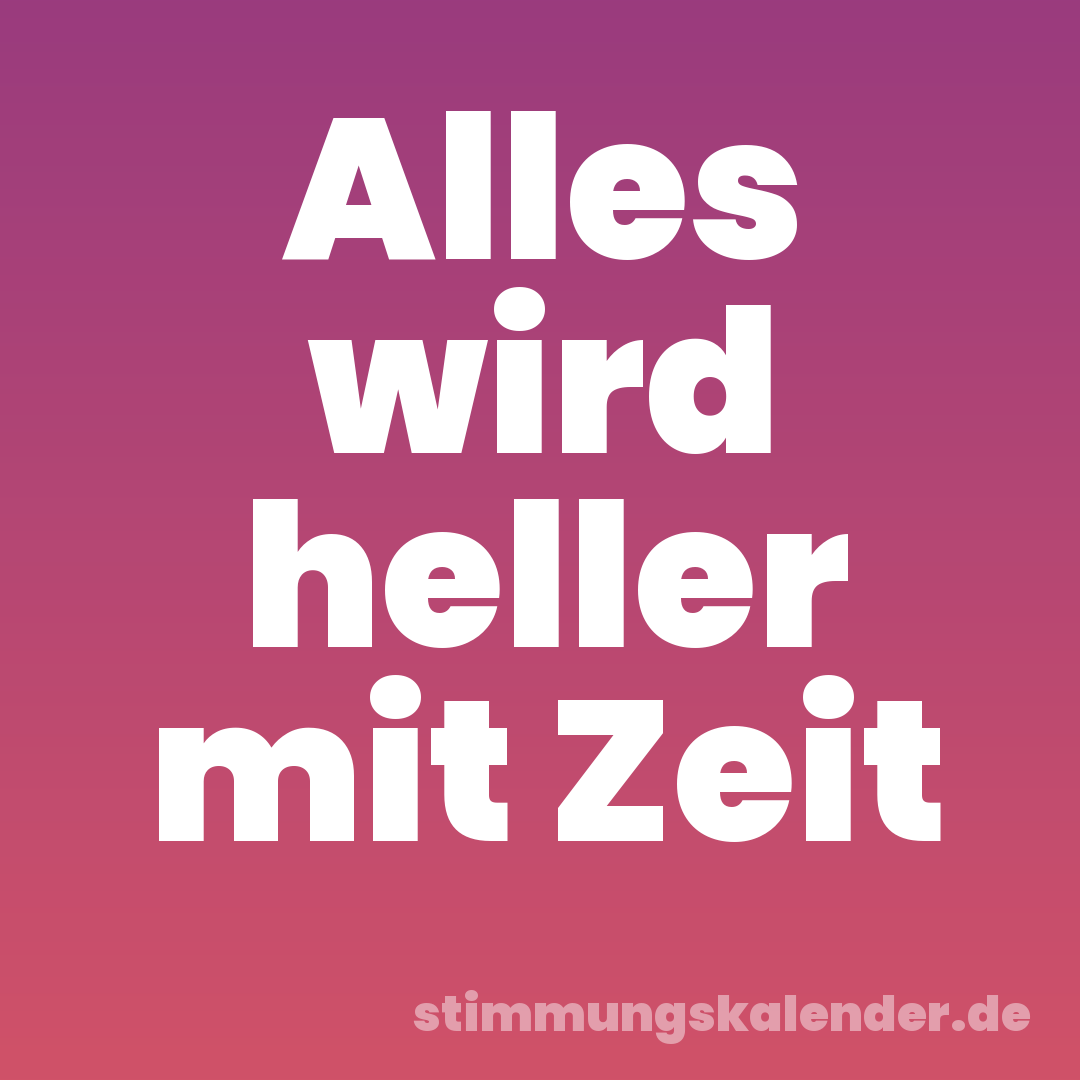 Alles wird heller mit Zeit