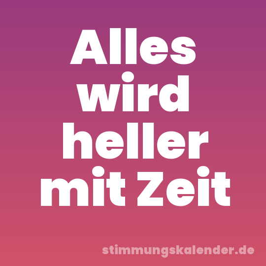 Alles wird heller mit Zeit