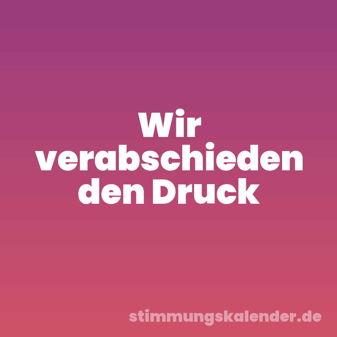 Wir verabschieden den Druck