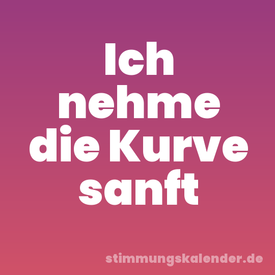 Ich nehme die Kurve sanft