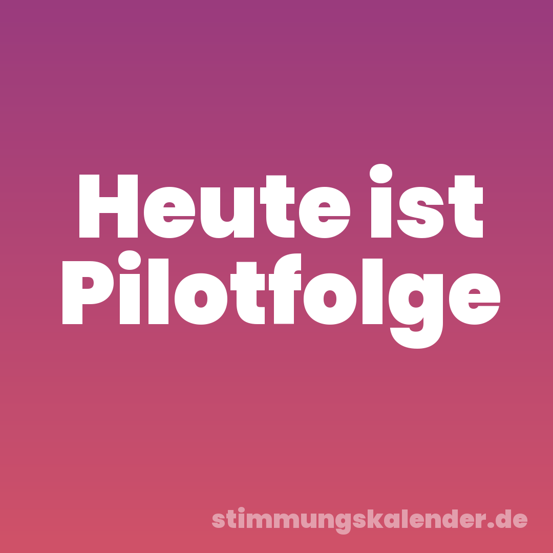 Heute ist Pilotfolge