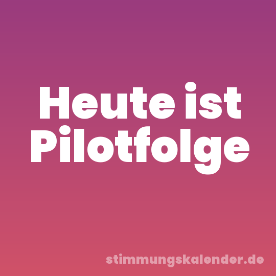Heute ist Pilotfolge