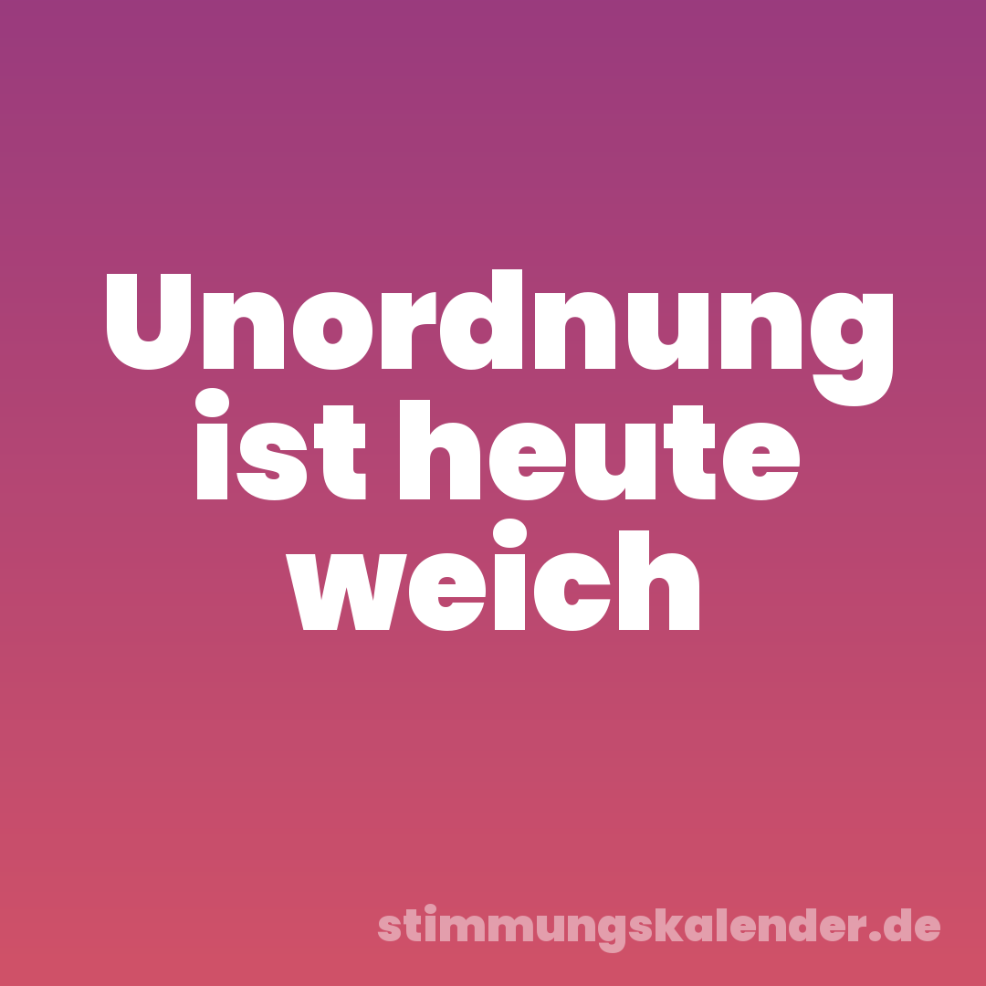 Unordnung ist heute weich