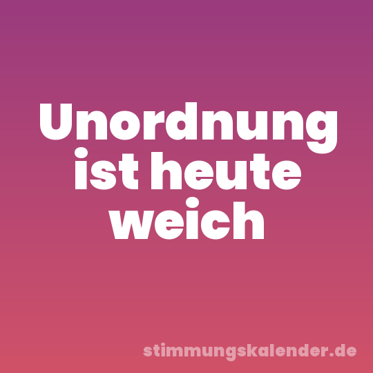 Unordnung ist heute weich