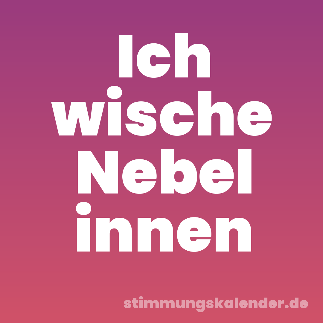 Ich wische Nebel innen