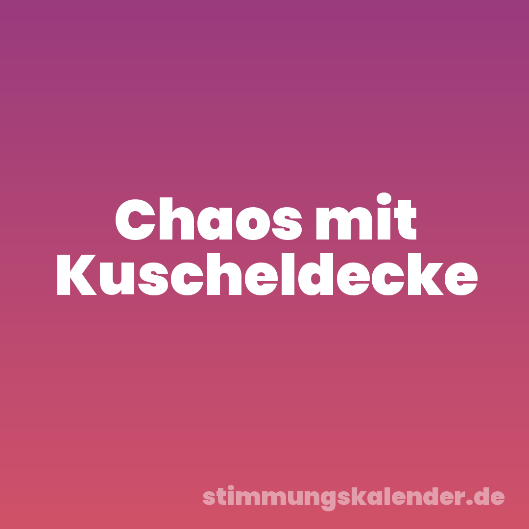 Chaos mit Kuscheldecke