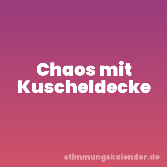 Chaos mit Kuscheldecke