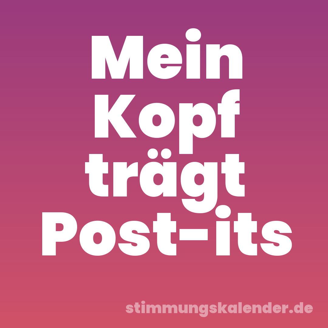 Mein Kopf trägt Post-its