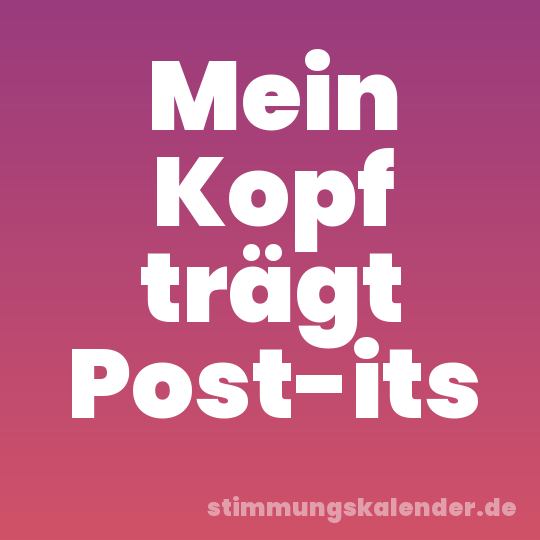 Mein Kopf trägt Post-its