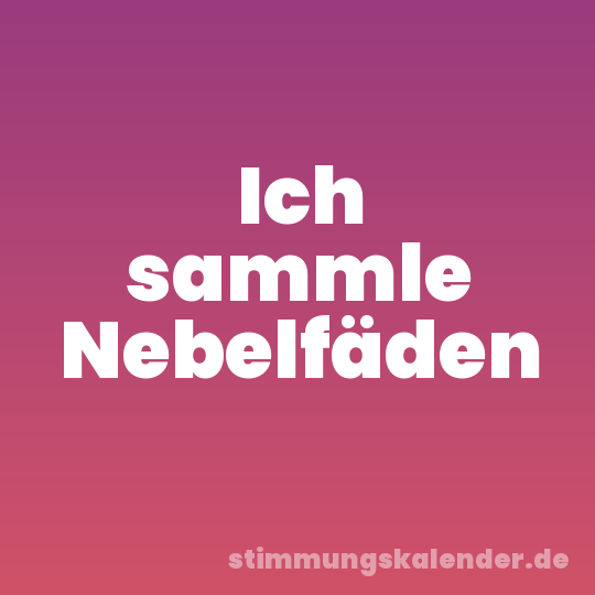 Ich sammle Nebelfäden