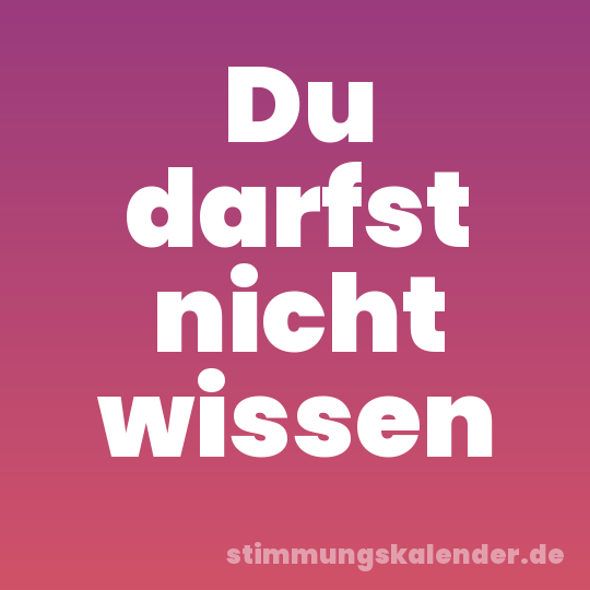 Du darfst nicht wissen