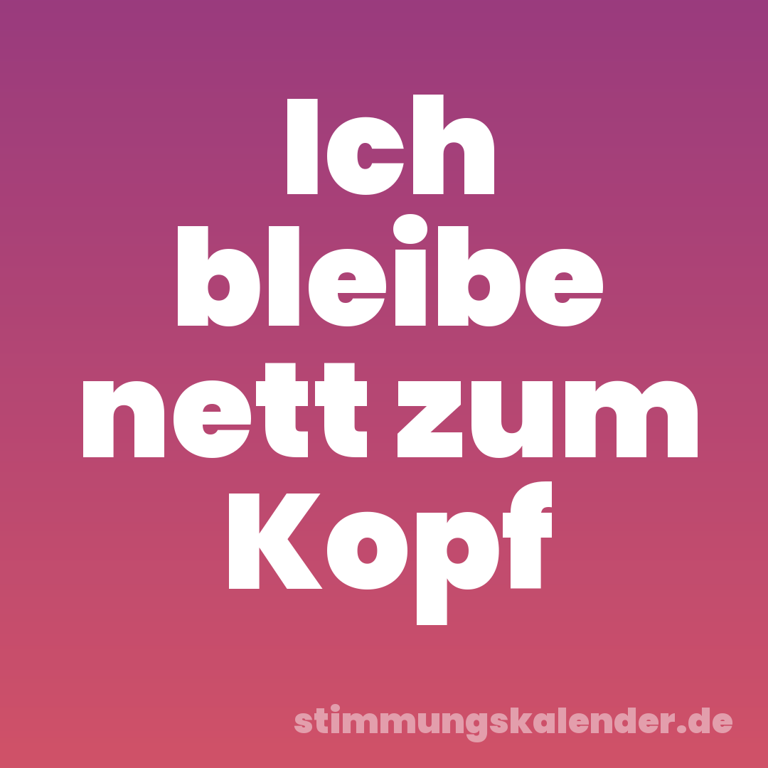 Ich bleibe nett zum Kopf