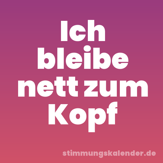Ich bleibe nett zum Kopf