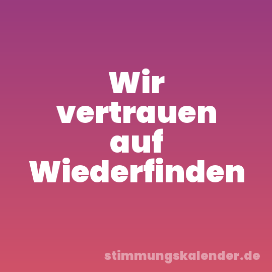 Wir vertrauen auf Wiederfinden