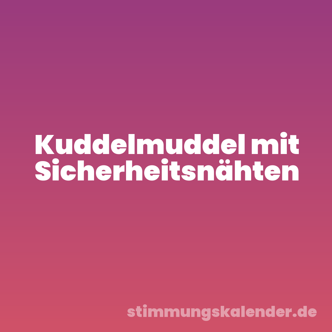 Kuddelmuddel mit Sicherheitsnähten