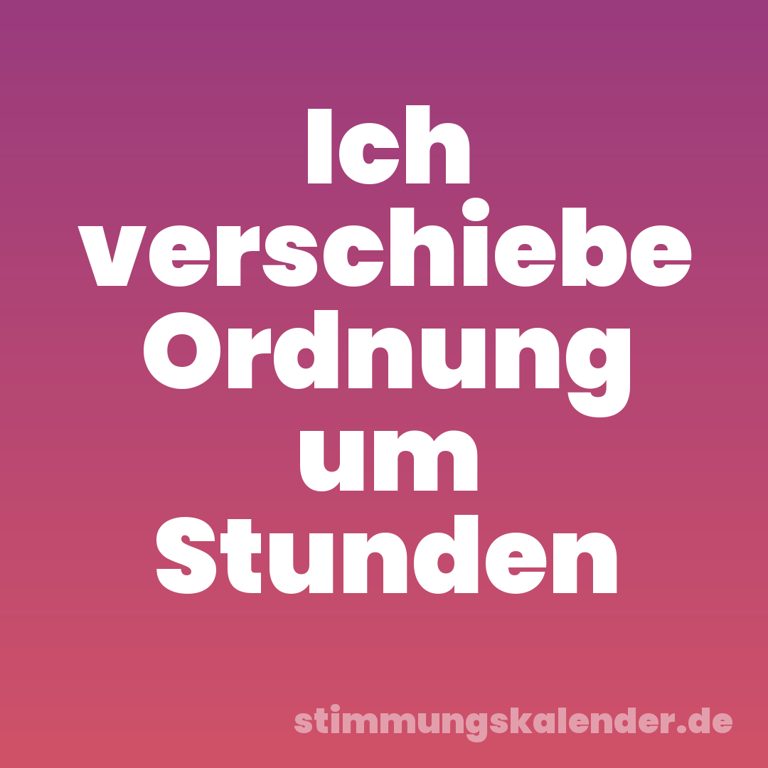 Ich verschiebe Ordnung um Stunden