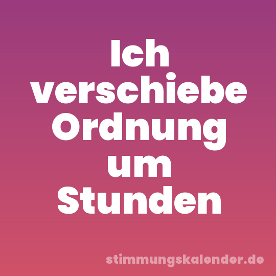 Ich verschiebe Ordnung um Stunden