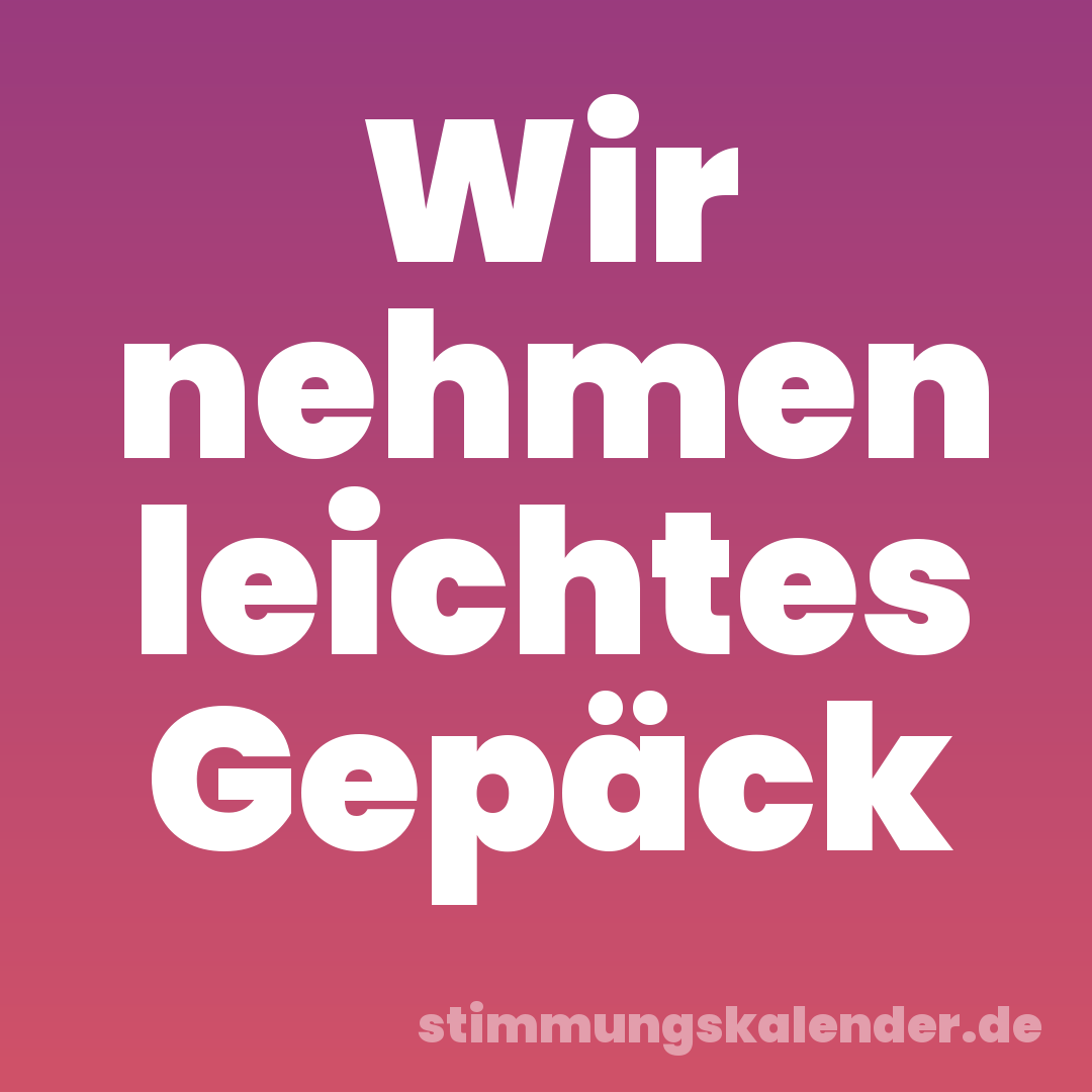 Wir nehmen leichtes Gepäck