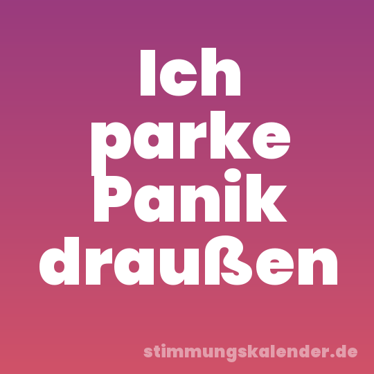 Ich parke Panik draußen