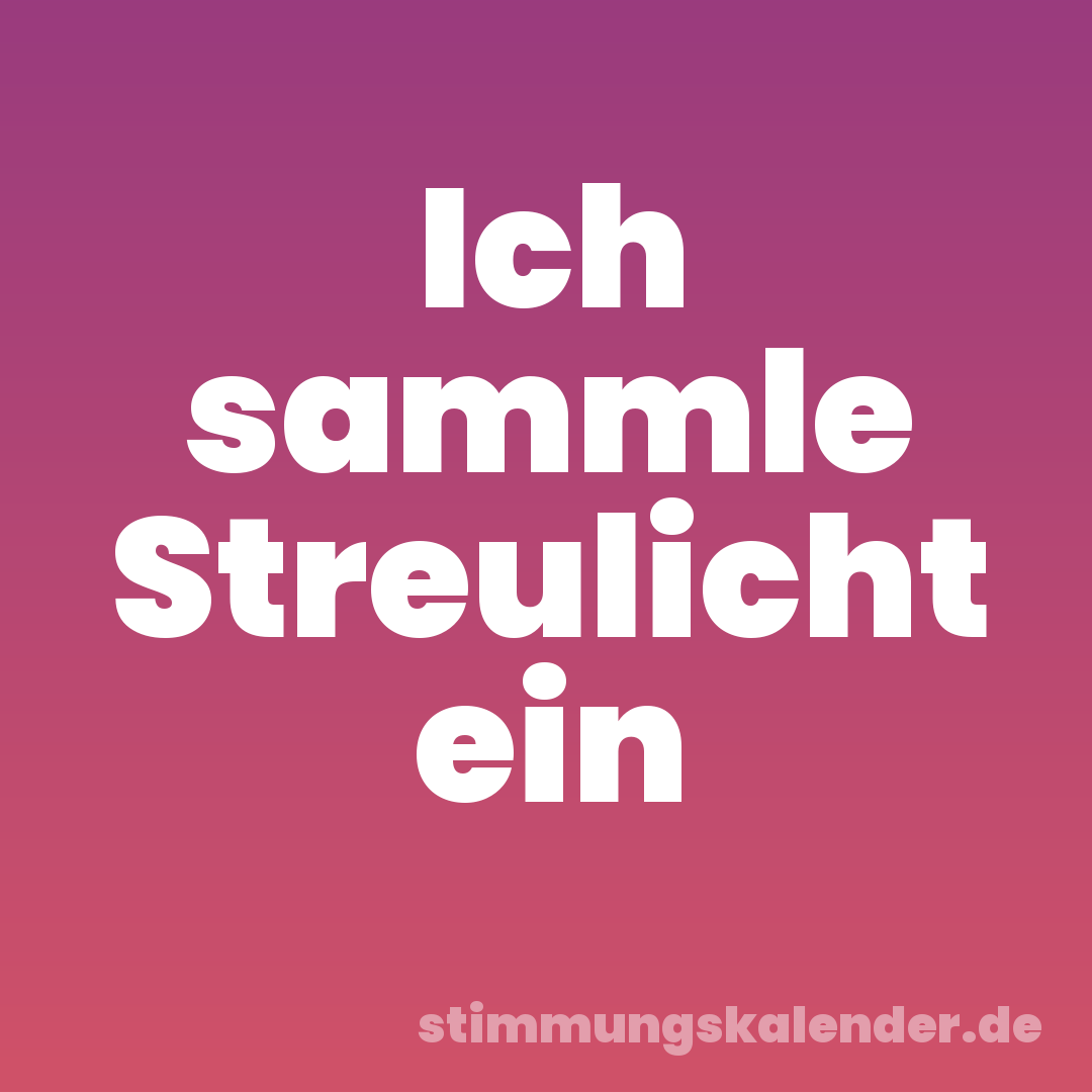Ich sammle Streulicht ein