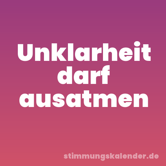 Unklarheit darf ausatmen