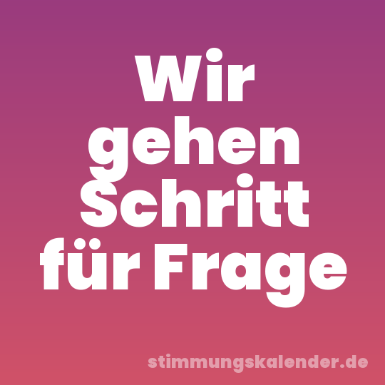 Wir gehen Schritt für Frage