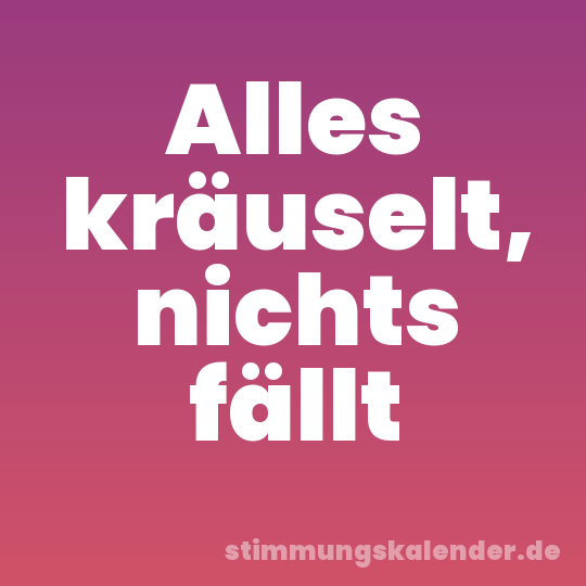 Alles kräuselt, nichts fällt
