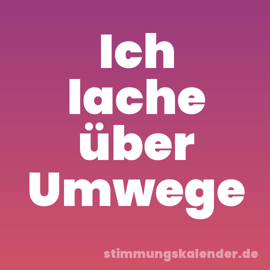 Ich lache über Umwege