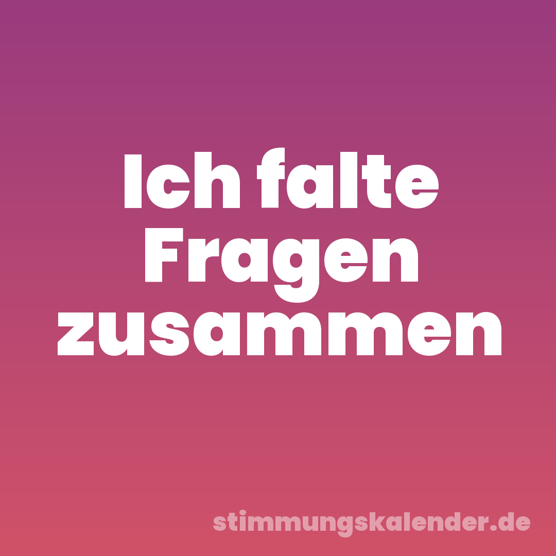 Ich falte Fragen zusammen