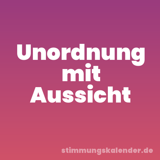 Unordnung mit Aussicht