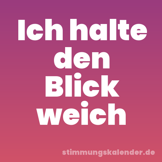 Ich halte den Blick weich
