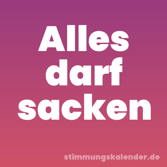 Alles darf sacken