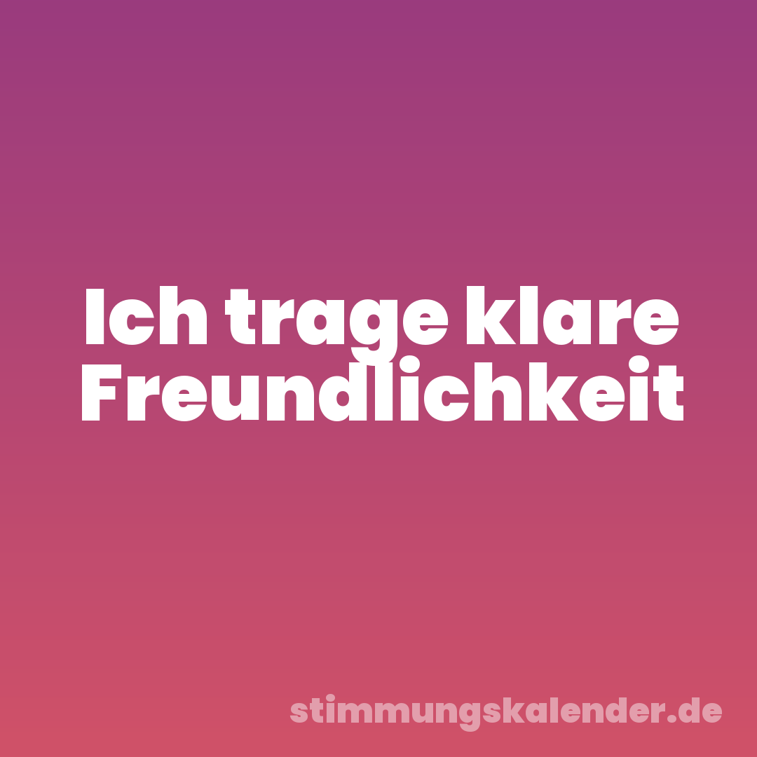 Ich trage klare Freundlichkeit