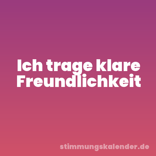 Ich trage klare Freundlichkeit