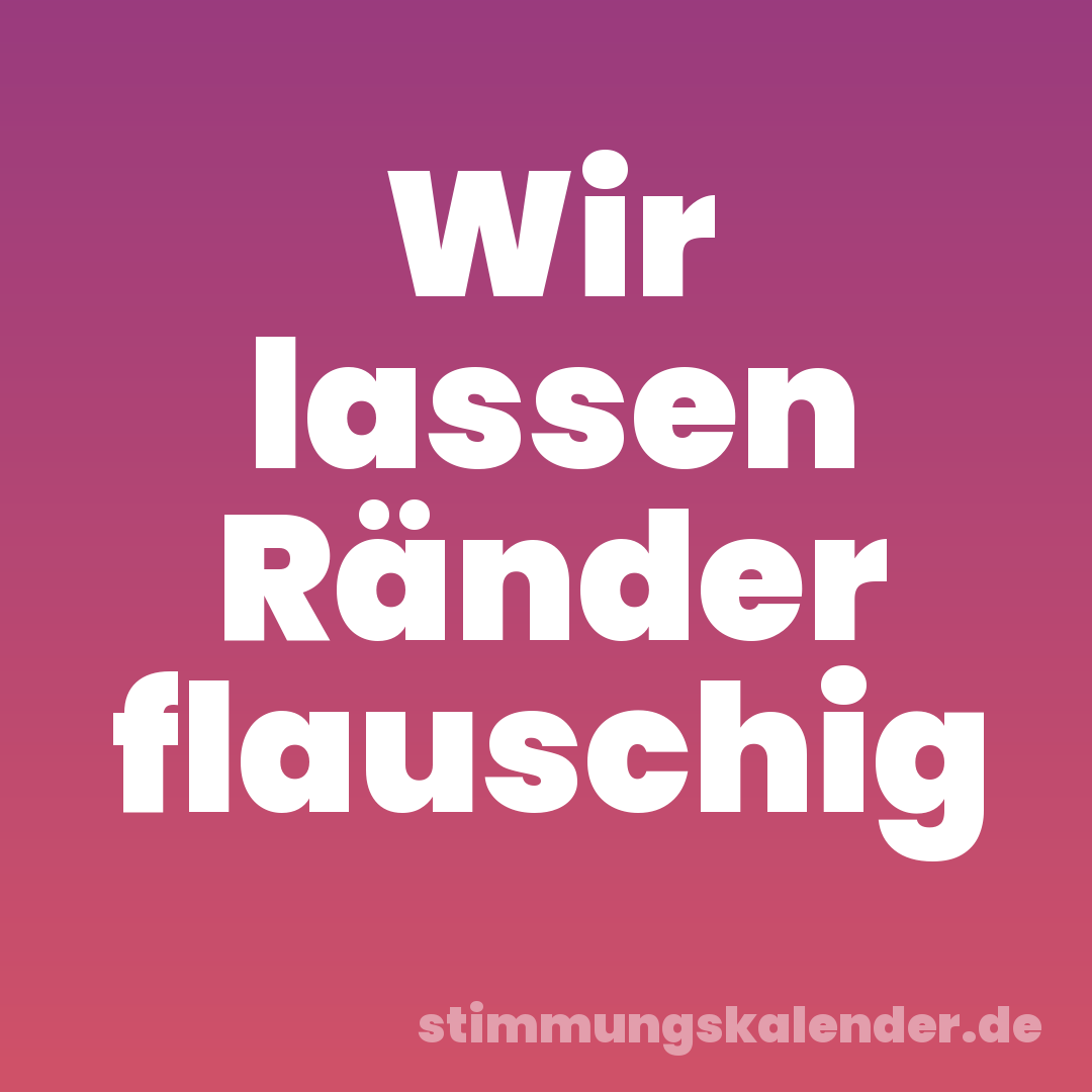 Wir lassen Ränder flauschig