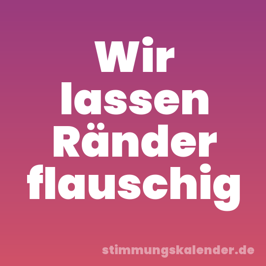 Wir lassen Ränder flauschig