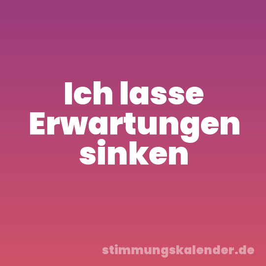 Ich lasse Erwartungen sinken