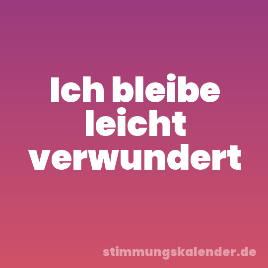Ich bleibe leicht verwundert