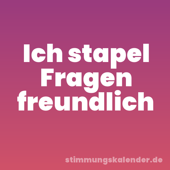 Ich stapel Fragen freundlich