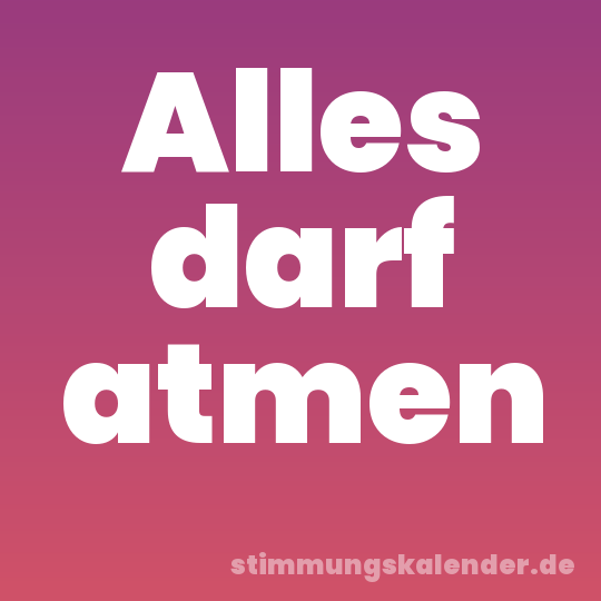 Alles darf atmen