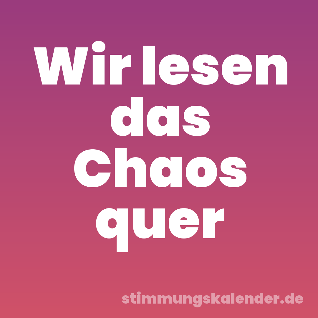 Wir lesen das Chaos quer