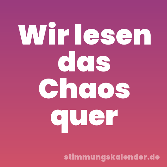 Wir lesen das Chaos quer