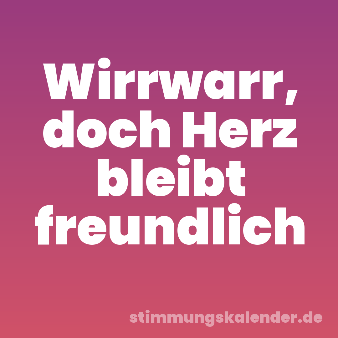 Wirrwarr, doch Herz bleibt freundlich