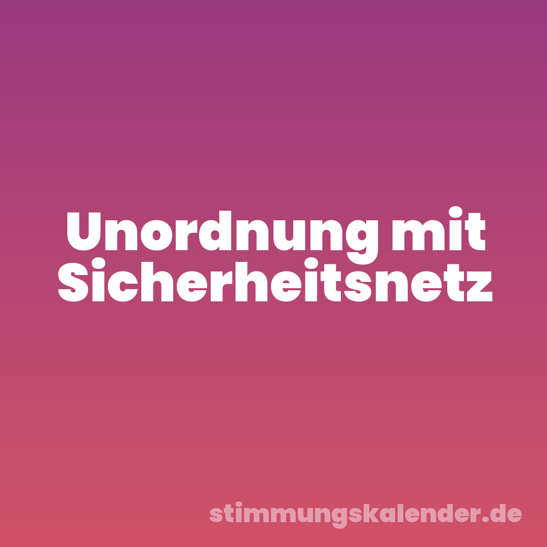 Unordnung mit Sicherheitsnetz