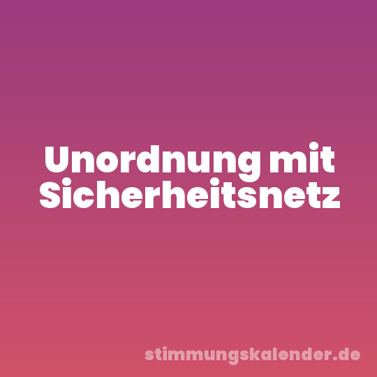 Unordnung mit Sicherheitsnetz