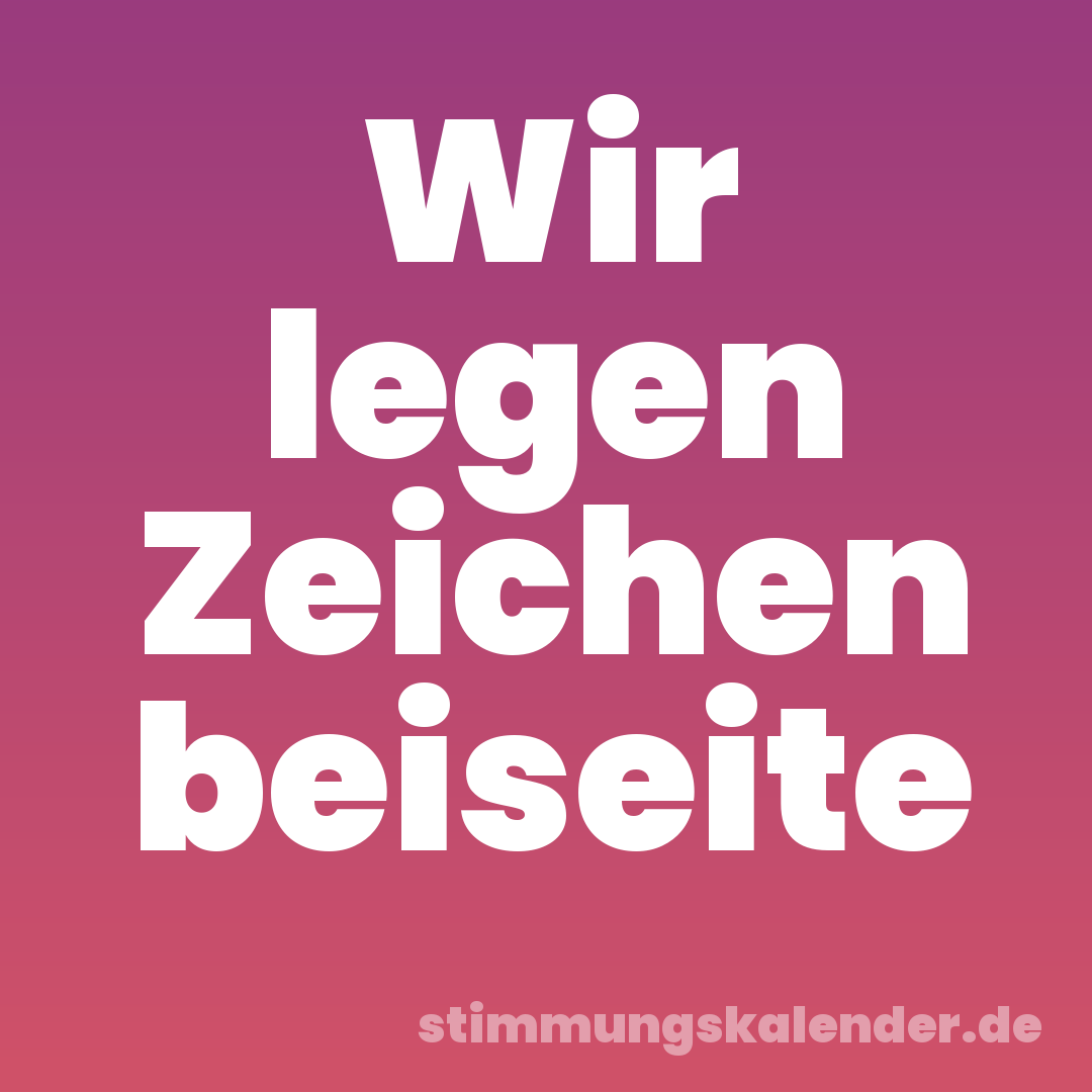 Wir legen Zeichen beiseite
