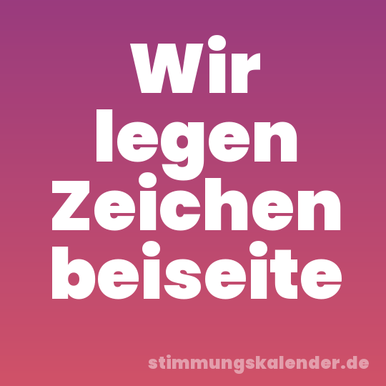Wir legen Zeichen beiseite