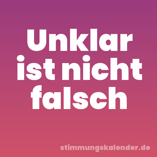 Unklar ist nicht falsch