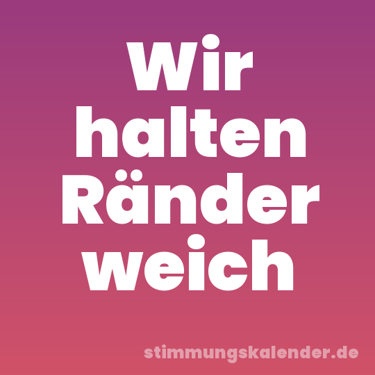 Wir halten Ränder weich