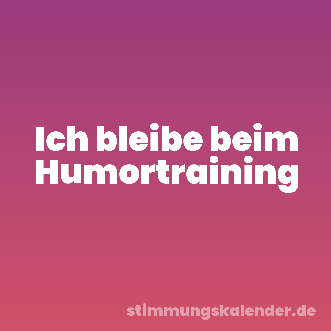 Ich bleibe beim Humortraining